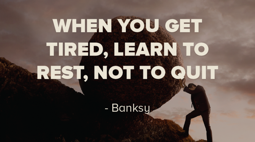 When you get tired learn to rest not to quit 1X1